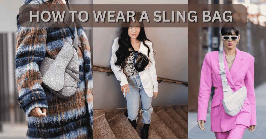 HOW TO WEAR A SLING BAG